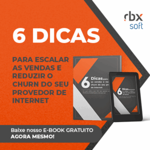 Baixe gratuitamente o e-book da RBXSoft com 6 dicas práticas para escalar as vendas e reduzir o churn do seu provedor de internet!